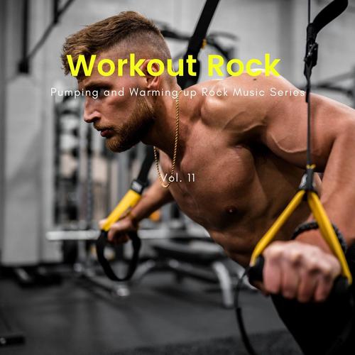 Workout Rock - Pumping And Warming Up Rock Music Series, Vol. 11