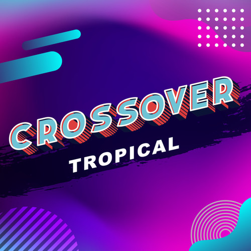 Crossover Tropical