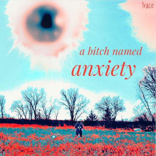 a bitch named anxiety (Explicit)