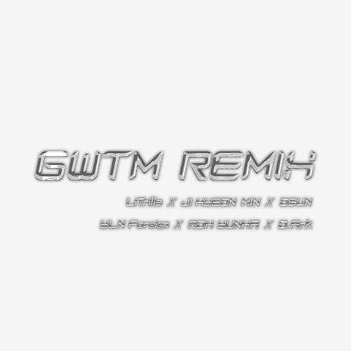 GWTM REMIX