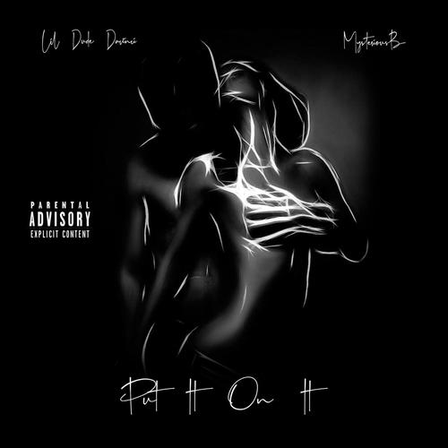 Put It On It (feat. Lil Dude Davinci & Mysterious B) [Explicit]