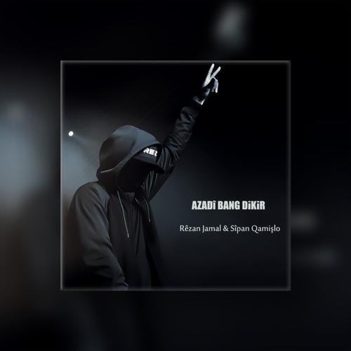 AZADÎ BANG DIKIR (feat. Sîpan Qamişlo) [Explicit]