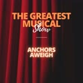 The Greatest Musical Show - Anchors Aweigh