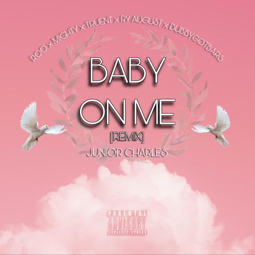 Baby On Me (feat. Roo, Mighty, Truent, Ry August & DubbyGotBars) [Remix] [Explicit]