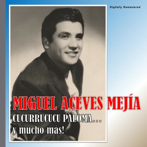 Miguel Aceves Mejía - Cucurrucucu Paloma (Digitally Remastered)