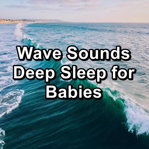 Wave Sounds Deep Sleep for Babies