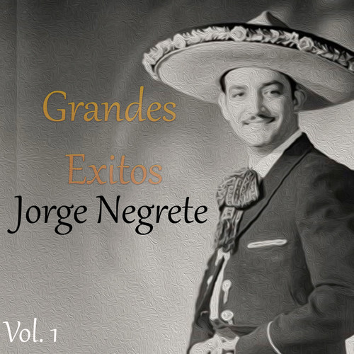 Grandes Éxitos, Jorge Negrete Vol. 1