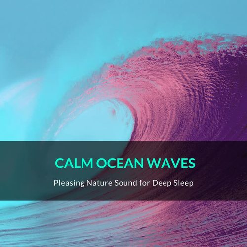 Calm Ocean Waves - Pleasing Nature Sound for Deep Sleep