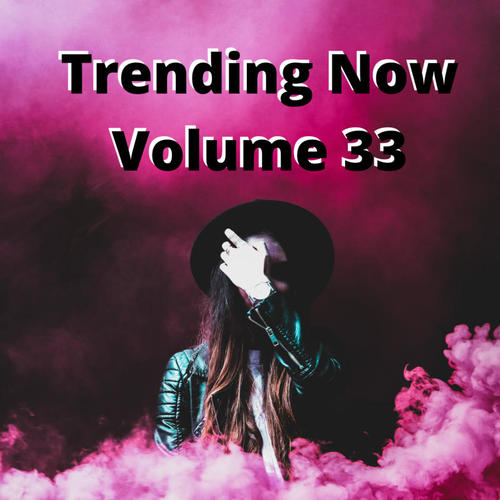 Trending Now Volume 33 (Explicit)