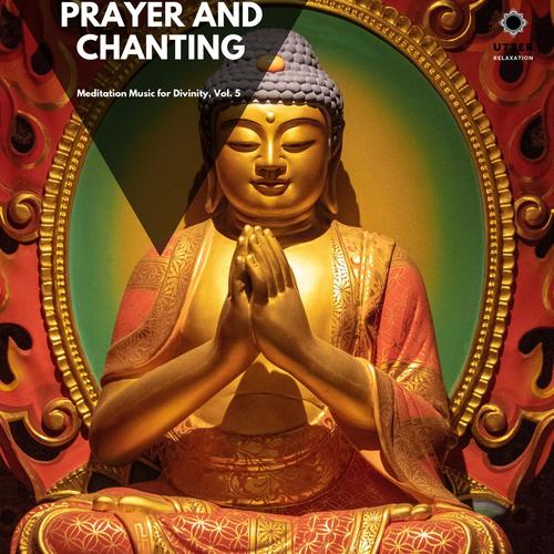 Prayer and Chanting: Meditation Music for Divinity, Vol. 5