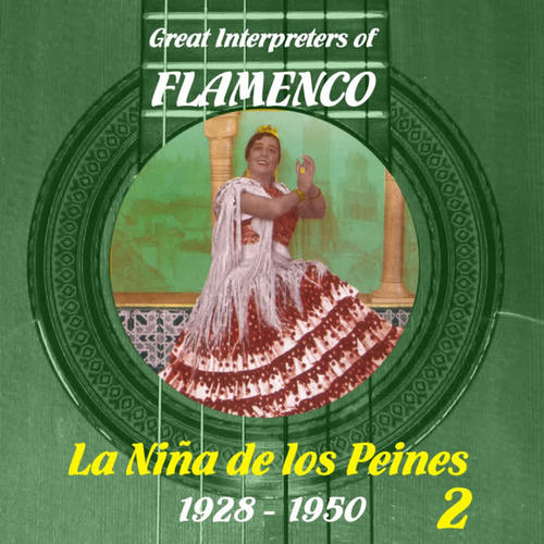 Great Interpreters of Flamenco -  La Niña de los Peines (1928 - 1950) , Volume 2