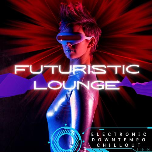 Futuristic Lounge (Electronic Downtempo Chillout)