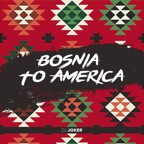 Bosnia To America (Explicit)