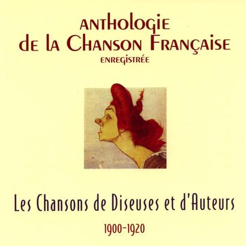 Anthologie de la chanson française - diseuses et auteurs (1900-1920)