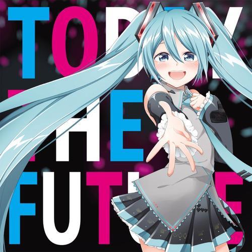 TODAY THE FUTURE feat.初音ミク