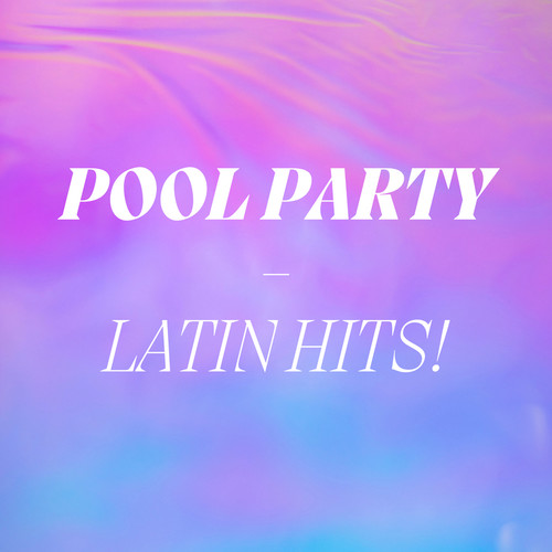 Pool Party - Latin Hits! (Explicit)