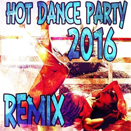 Hot Dance Party 2016 Remix (Explicit)