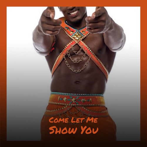 Come Let Me Show You