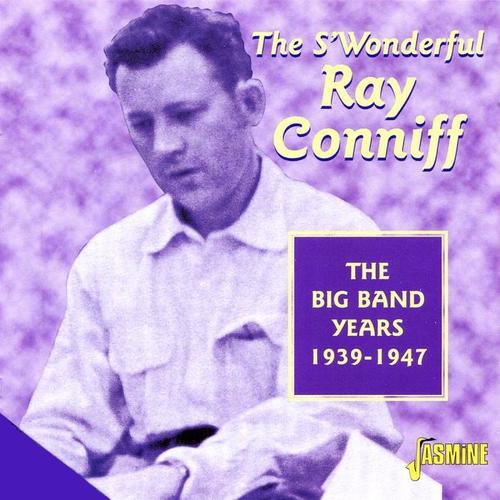 The S'Wonderful Ray Conniff (The Big Band Years, 1939-1947)