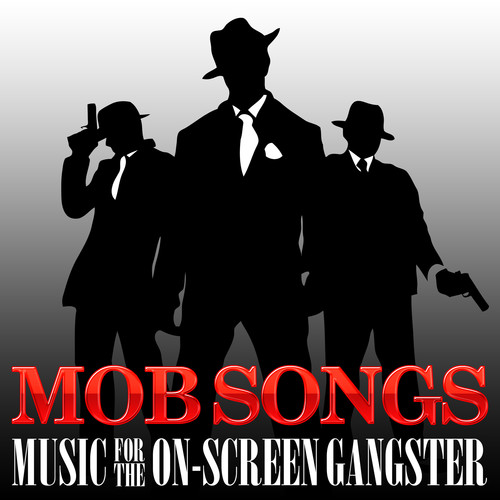 Mob Songs - Music for the On-Screen Gangster