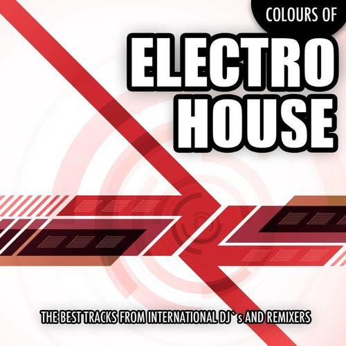 Colours of Electro House, Vol. 1 (The Best Tracks from International DJ's and Remixers)