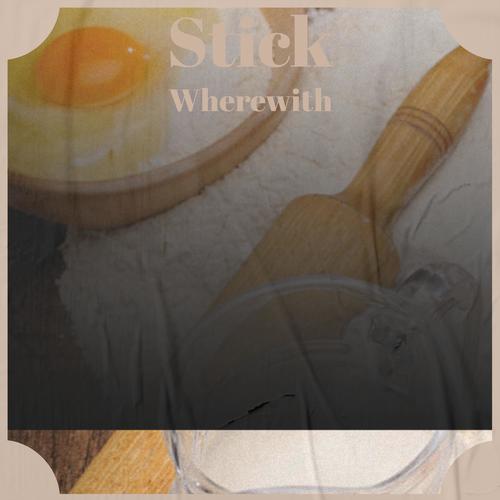 Stick Wherewith