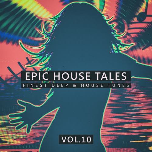 Epic House Tales, Vol. 10 (Finest Deep & House Tunes)