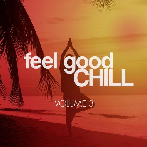 Feel Good Chill, Vol. 3 (Best Sunny Relax Tunes)