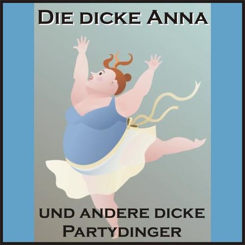 Die dicke Anna und andere dicke Partydinger