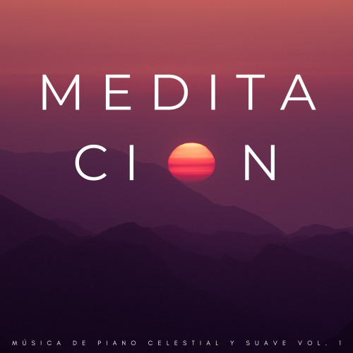 Meditación: Música De Piano Celestial Y Suave Vol. 1