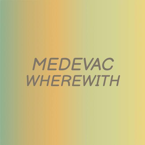 Medevac Wherewith