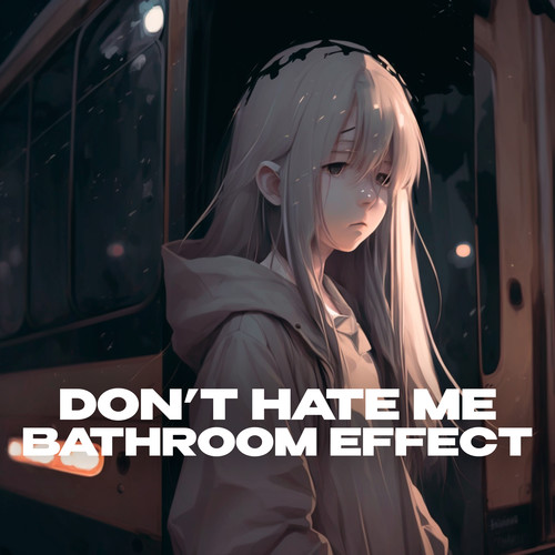 Don't Hate Me (bathroom at party effect) [Explicit]