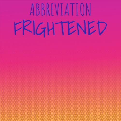 Abbreviation Frightened