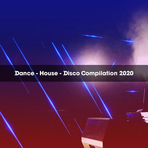 DANCE - HOUSE - DISCO COMPILATION 2020