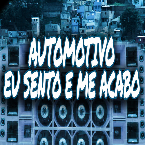 AUTOMOTIVO EU SENTO E ME ACABO (Explicit)