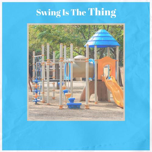Swing Is The Thing