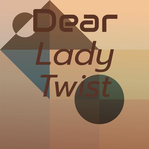 Dear Lady Twist