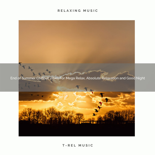 End of Summer Chillout Vibes For Mega Relax, Absolute Relaxation and Good Night
