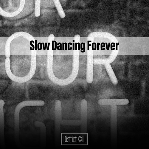 Slow Dancing Forever District XXIII