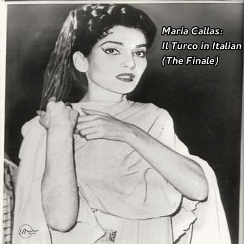 Maria Callas: Il Turco in Italian (The Finale)