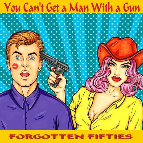 You Can't Get a Man with a Gun (Forgotten Fifties)