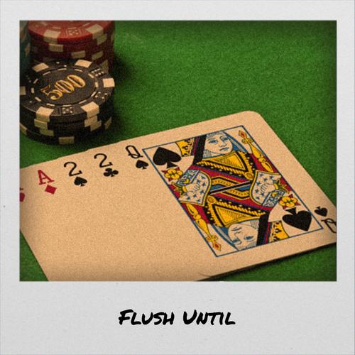 Flush Until