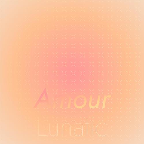 Amour Lunatic