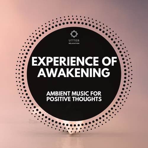 Experience of Awakening: Ambient Music for Positive Thoughts