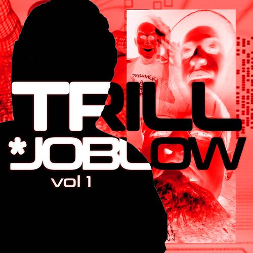 Trill X Joblow, Vol. 1 (Explicit)