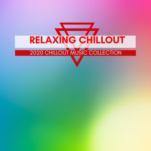 Relaxing Chillout - 2020 Chillout Music Collection