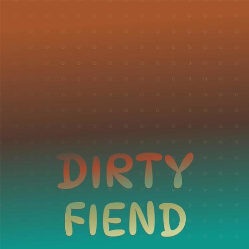 Dirty Fiend