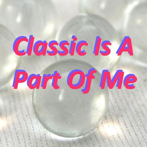 Classic Is A Part Of Me