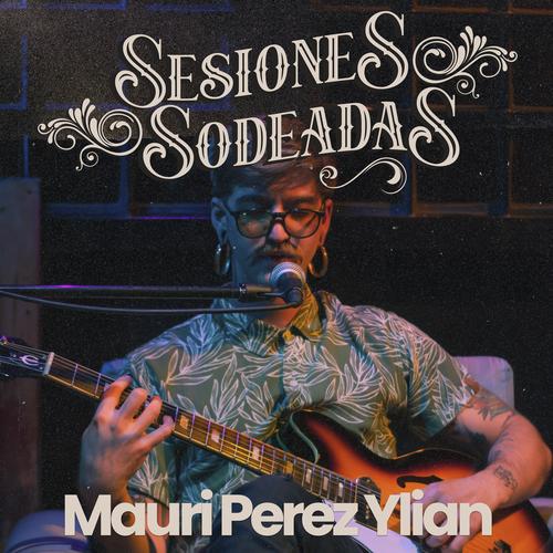 Sesiones Sodeadas #5 (feat. Mauri Perez Ylian)