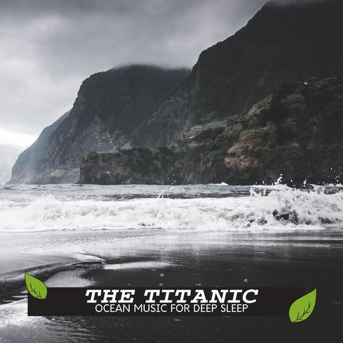 The Titanic - Ocean Music for Deep Sleep